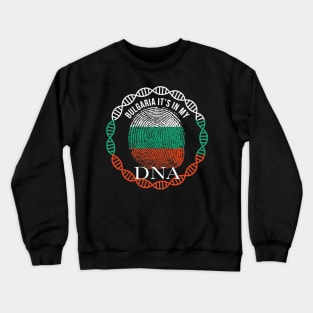 Bulgaria Its In My DNA - Gift for Bulgarian From Bulgaria Crewneck Sweatshirt